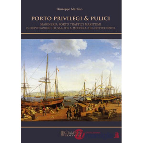 Porto, privilegi & pulici. Marineria, porto, traffici marittimi e Deputazione di