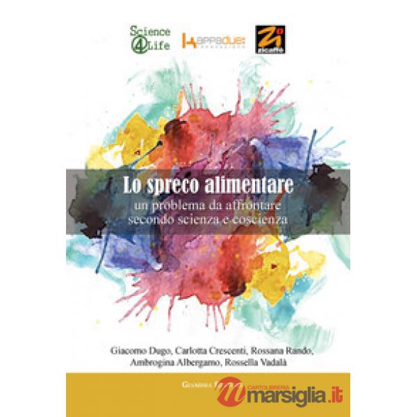 Spreco alimentare. Un problema da affrontare secondo scienza e coscienza (Lo)
