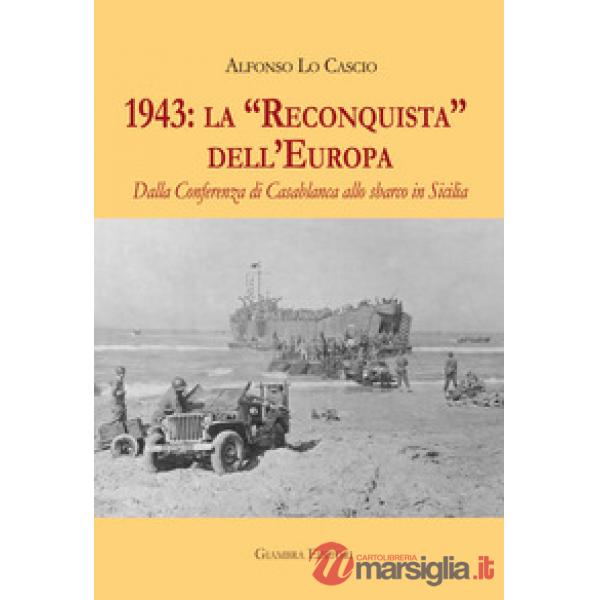 1943: la «Reconquista» dell'Europa. Dalla Conferenza di Casablanca allo sbarco in Sicilia