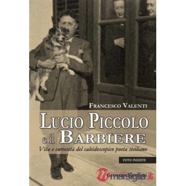 Lucio Piccolo e il barbiere. Vita e curiosità del caleidoscopico poeta siciliano