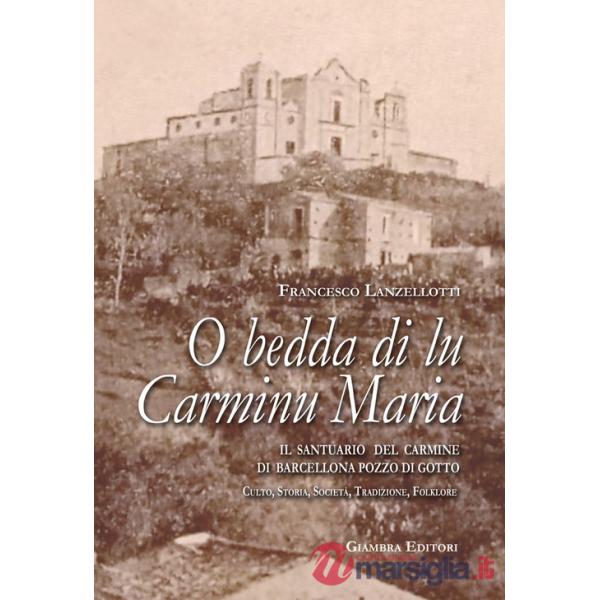 O bedda di lu Carminu Maria. Il santuario del Carmine di Barcellona Pozzo di Gotto. Culto, storia, società, tradizione, folklore