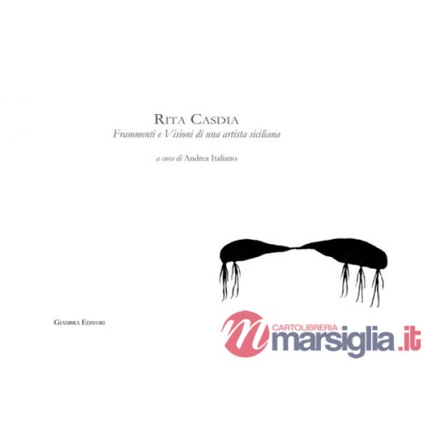 Rita Casdia. Frammenti e visioni di una artista siciliana