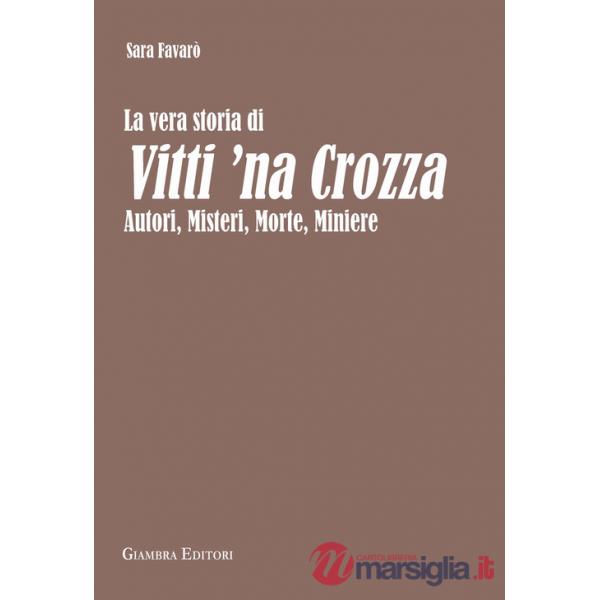 Vera storia di Vitti 'na Crozza. Autori, misteri, morte, miniere (La)