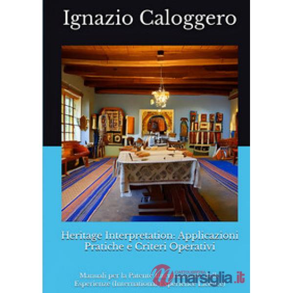 Heritage interpretation: applicazioni pratiche e criteri operativi. Manuali per la Patente Internazionale delle Esperienze (Inte