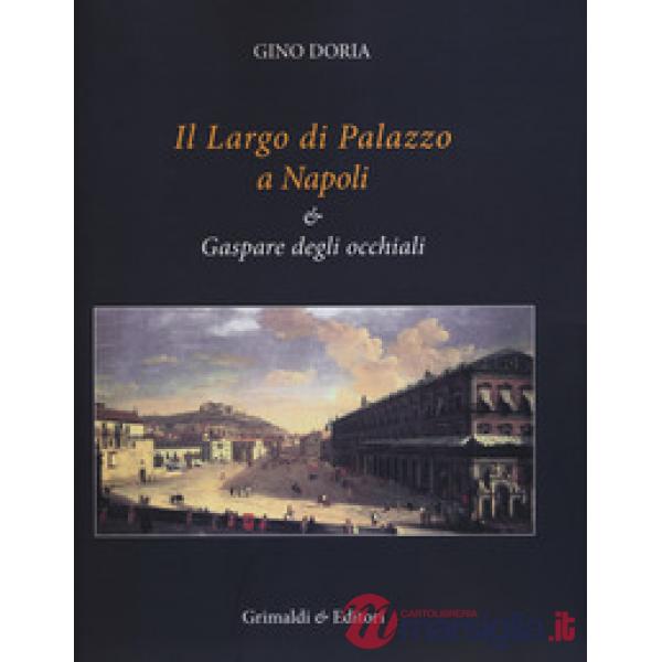 Largo di Palazzo a Napoli & Gaspare degli occhiali. Ediz. illustrata (Il)
