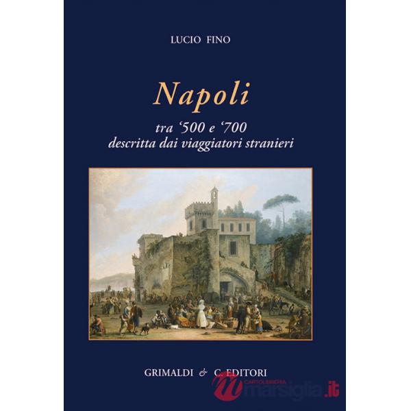 Napoli tra '500 e '700 descritta dai viaggiatori strani. Ediz. a colori