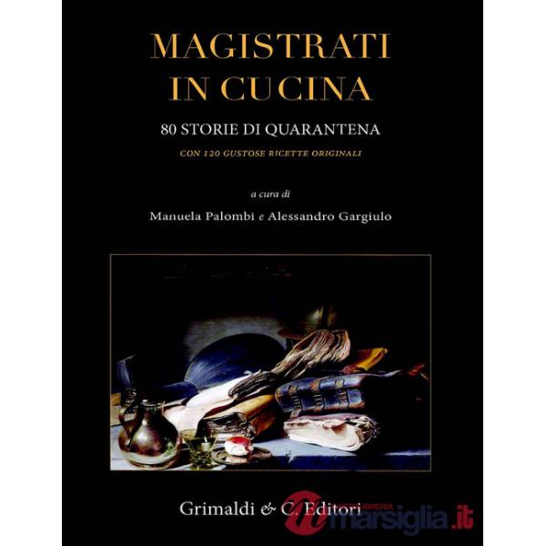 Magistrati in cucina. 80 storie di quarantena. Con 120 gustose ricette originali