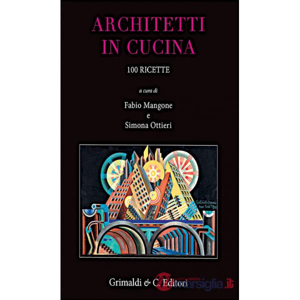 Architetti in cucina. 100 ricette originali