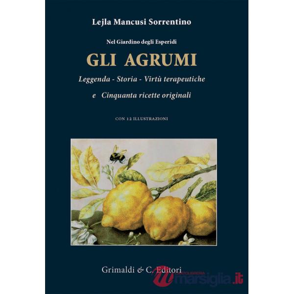 Nel giardino degli esperidi. Gli agrumi. Leggenda, storia, virtù e cinquanta ricette originali