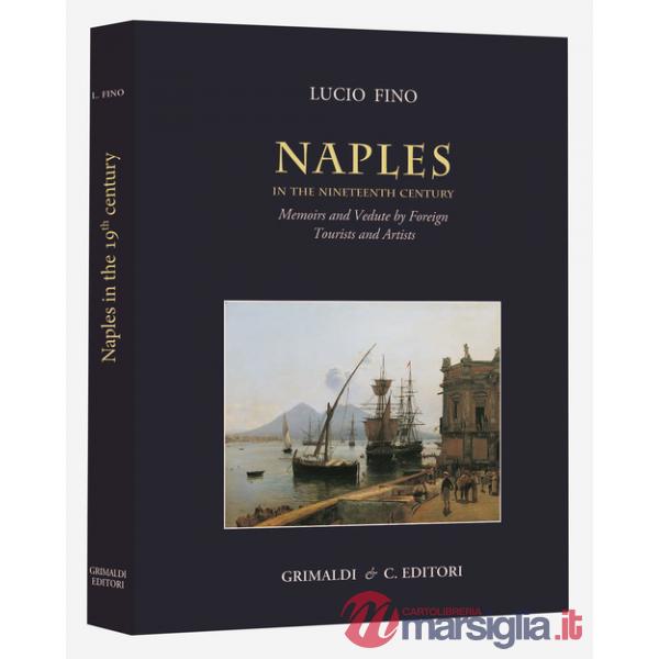 Naples in the Nineteenth century. Memoirs and vedute by foreign tourists and artists. Ediz. illustrata