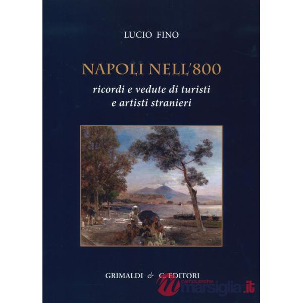 Napoli nell'800. Ricordi e vedute di turisti e artisti stranieri. Ediz. a colori