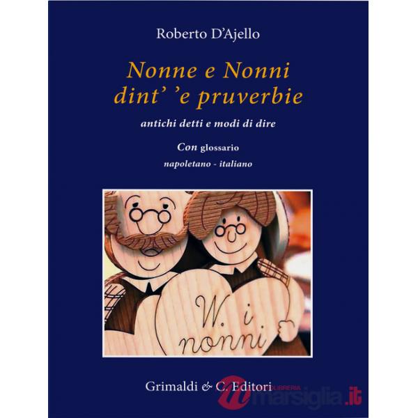 Nonne e nonni dint' 'e pruverbie. Antichi detti e modi di dire