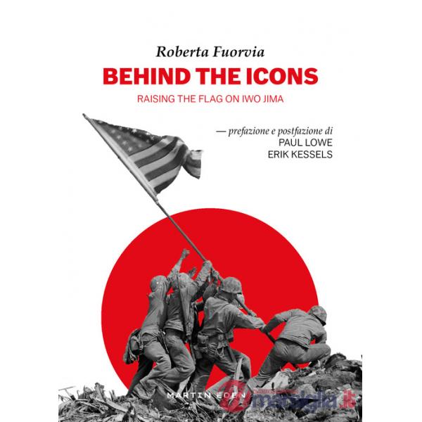 Behind the icons. Raising the flag on Iwo Jima. Ediz. italiana