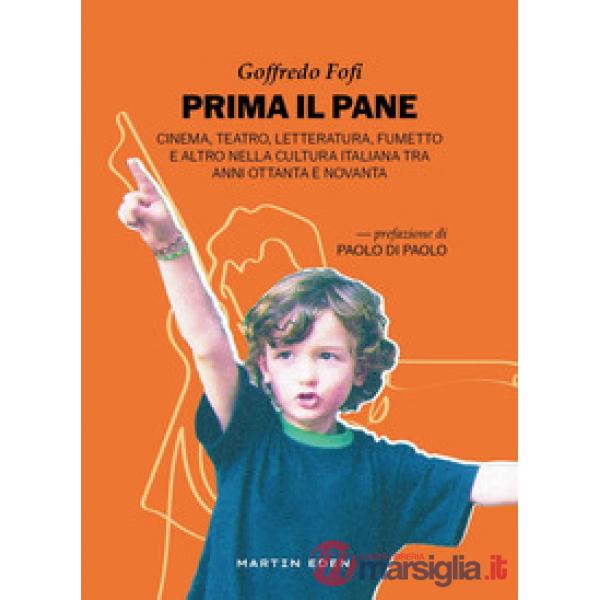 Prima il pane. Cinema, teatro, letteratura, fumetto e altro nella cultura italiana tra anni Ottanta e Novanta