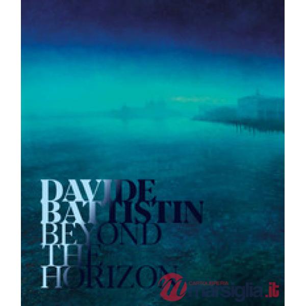 Davide Battistin. Beyond the horizon. Ediz. italiana e inglese