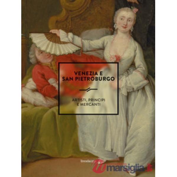 Venezia e San Pietroburgo. Artisti, principi e mercanti