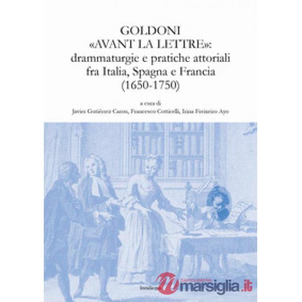 Goldoni «avant la lettre»: drammaturgie e pratiche attoriali fra Italia, Spagna 