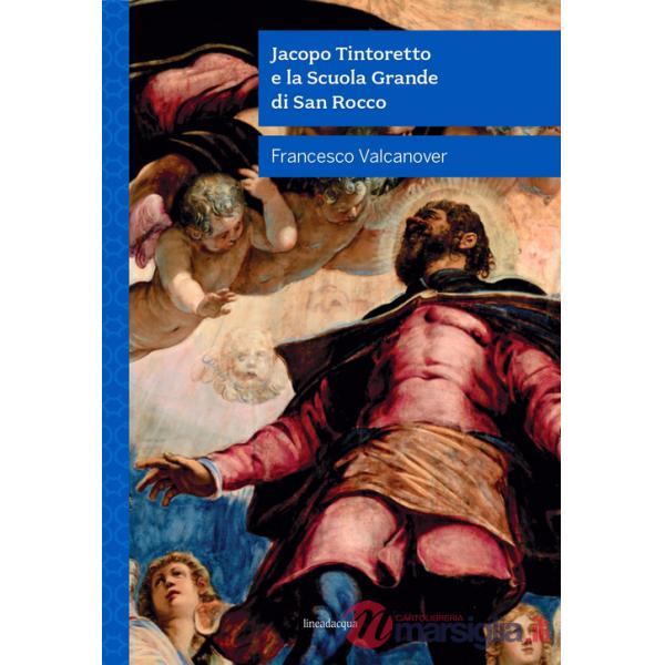 Jacopo Tintoretto e la Scuola Grande di San Rocco. Nuova ediz.