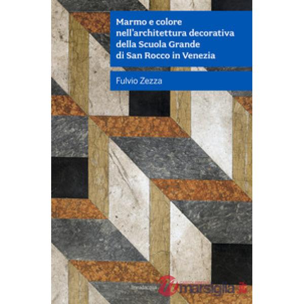Marmo e colore nell'architettura decorativa della Scuola Grande Di San Rocco in Venezia