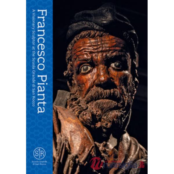 Francesco Pianta. A Visionary Sculptor at the Scuola Grande di San Rocco