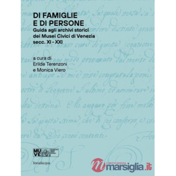 Di famiglie e di persone. Guida agli archivi storici dei Musei Civici di Venezia (Secc. XI-XIX)