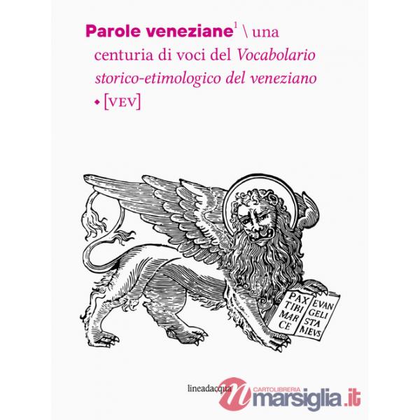 Parole veneziane. Una centuria di voci del vocabolario storico-etimologico del veneziano (VEV)