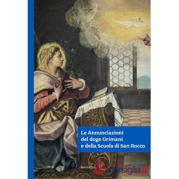 Annunciazioni del doge Grimani e della Scuola di San Rocco. Ediz. illustrata (Le)