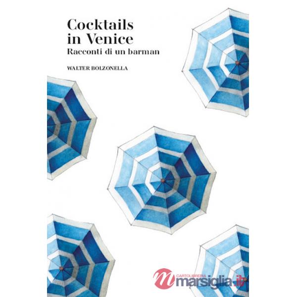 Cocktails in Venice. Racconti di un barman