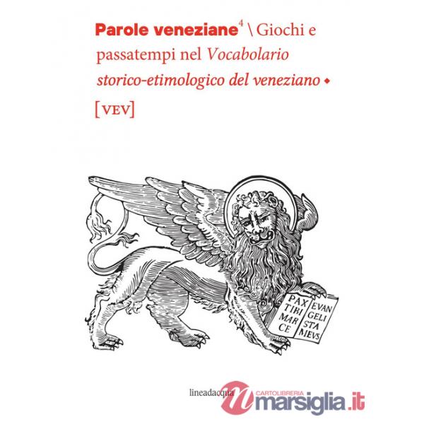 Parole veneziane. Giochi e passatempi nel vocabolario storico-etimologico del veneziano (vev)