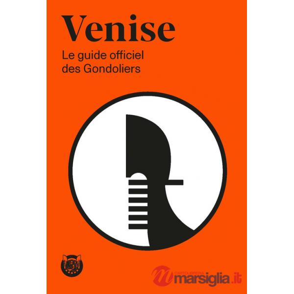 Venise. Le guide officiel des Gondoliers