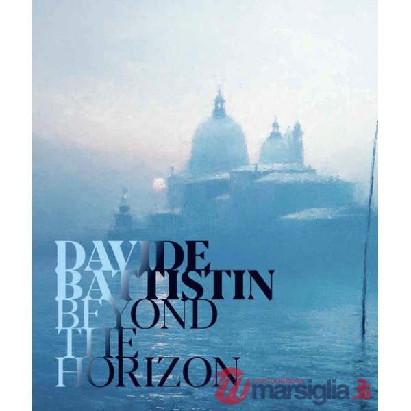Davide Battistin. Beyond the horizon. Ediz. italiana e inglese