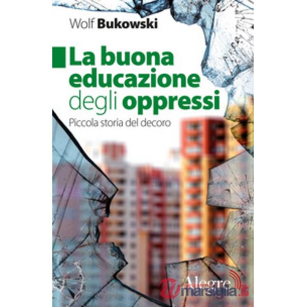 Buona educazione degli oppressi. Piccola storia del decoro (La)