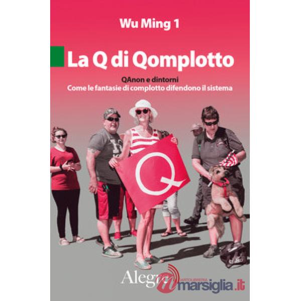 La Q di Qomplotto. QAnon e dintorni. Come le fantasie di complotto difendono il sistema