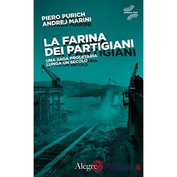 Farina dei partigiani. Una saga proletaria lunga un secolo (La)
