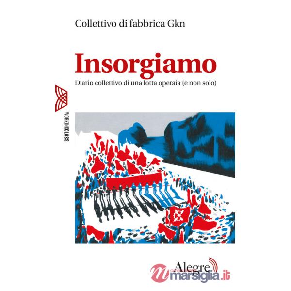 Insorgiamo. Diario collettivo di una lotta operaia (e non solo)