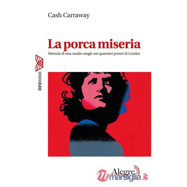 Porca miseria. Memoir di una madre single nei quartieri poveri di Londra (La)