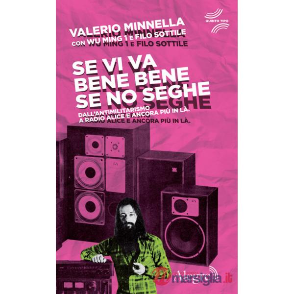 Se vi va bene bene se no seghe. Dall'antimilitarismo a Radio Alice e ancora più in là