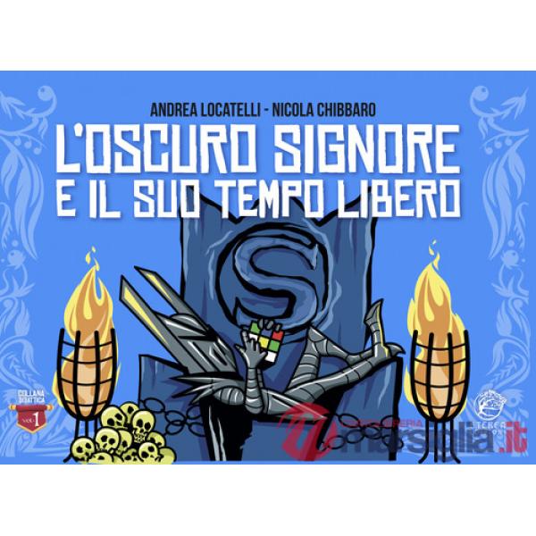 L'Oscuro Signore e il suo tempo libero. Ediz. illustrata