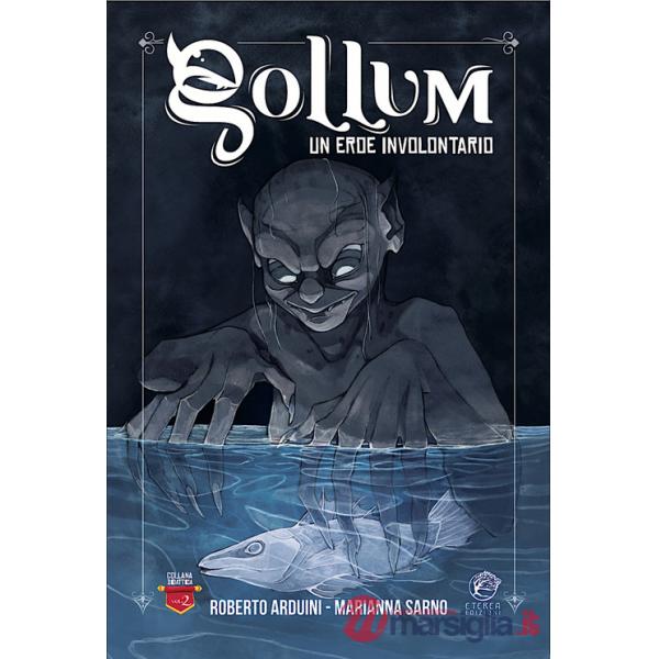 Gollum. Un eroe involontario. Ediz. illustrata