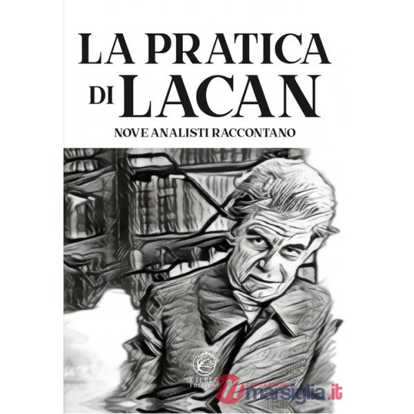 Pratica di Lacan. Nove analisti raccontano (La)