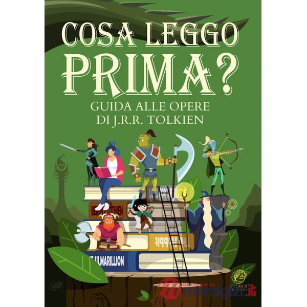 Cosa leggo prima? Guida alle opere di J.R.R. Tolkien. Ediz. illustrata