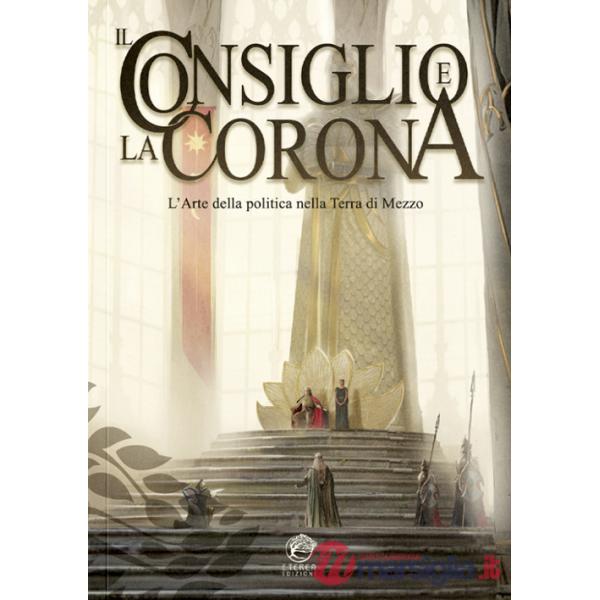 Consiglio e la Corona. L'arte della politica nella Terra di Mezzo (Il)
