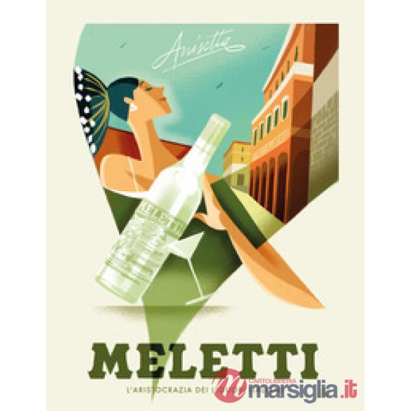 Meletti. L'aristocrazia dei liquori italiani. Ediz. illustrata