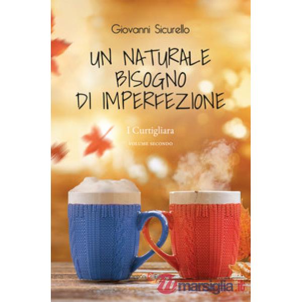 Naturale bisogno di imperfezione. I Curtigliara (Un). Vol. 2