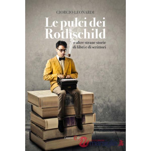 Pulci dei Rothschild e altre strane storie di libri e di scrittori (Le)