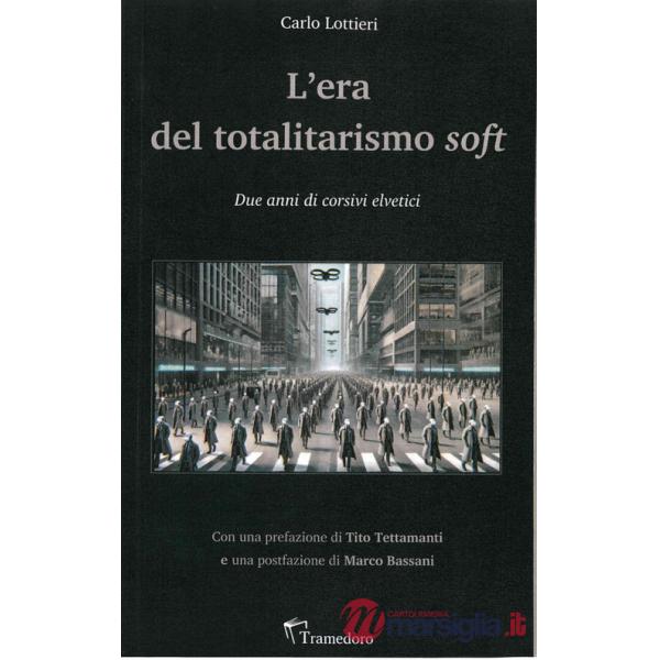 Era del totalitarismo soft. Due anni di corsivi elvetici (L')