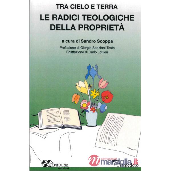 Radici teologiche della proprietà. Tra cielo e terra (Le)