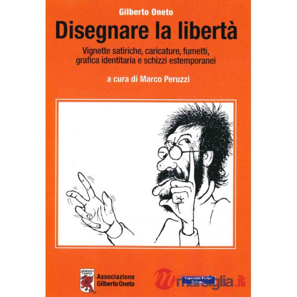 Disegnare la libertà. Vignette satiriche, caricature, fumetti, grafica identitaria e schizzi estemporanei