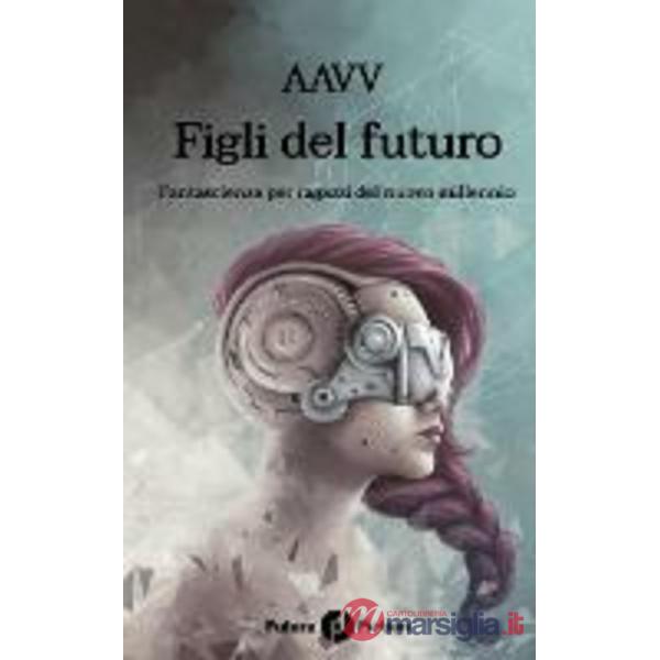 Figli del futuro. Fantascienza per ragazzi del nuovo millennio