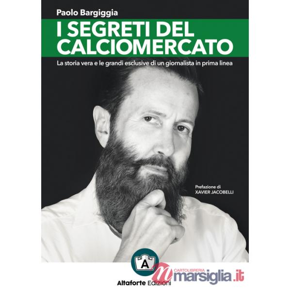 Segreti del calciomercato. La storia vera e le grandi esclusive di un giornalista in prima linea (I)